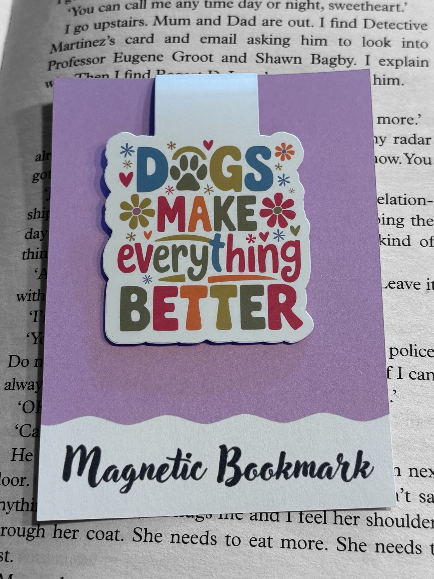 Dogs make everything better Magnetic bookmark, Page Saver, Book Lover Gift