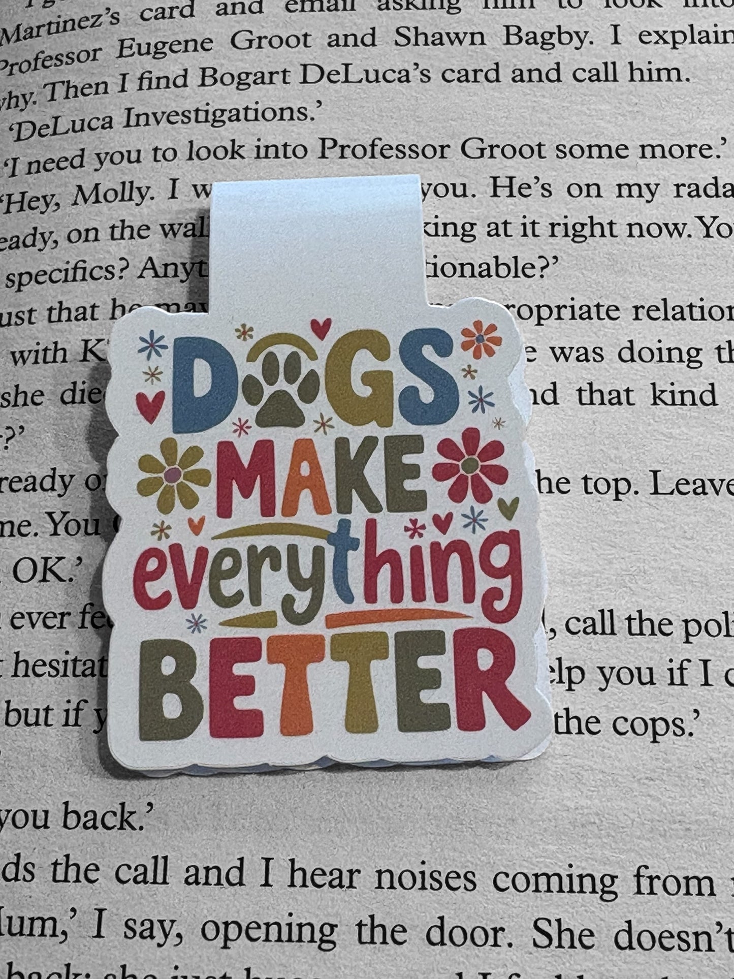 Dogs make everything better Magnetic bookmark, Page Saver, Book Lover Gift