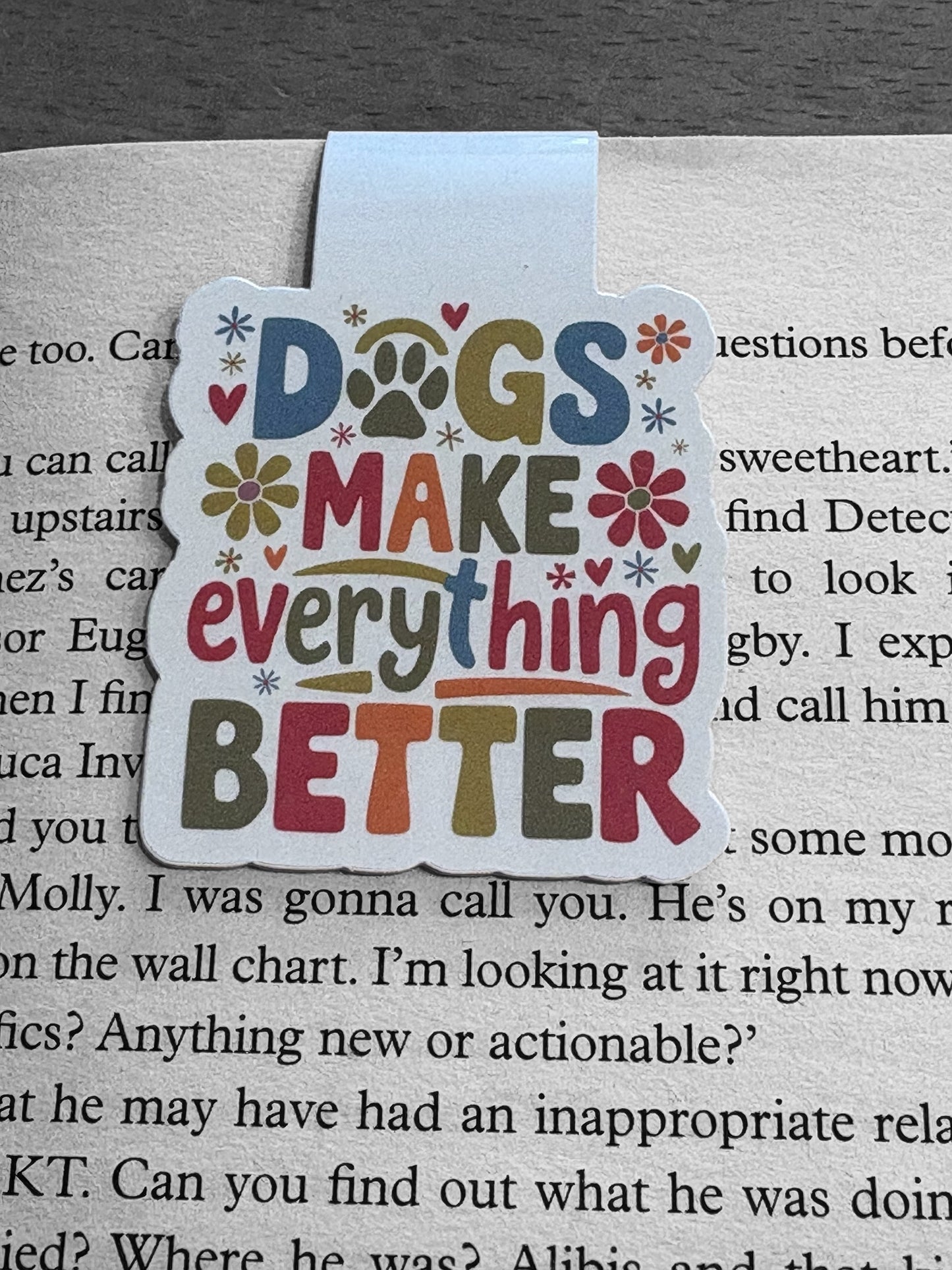 Dogs make everything better Magnetic bookmark, Page Saver, Book Lover Gift