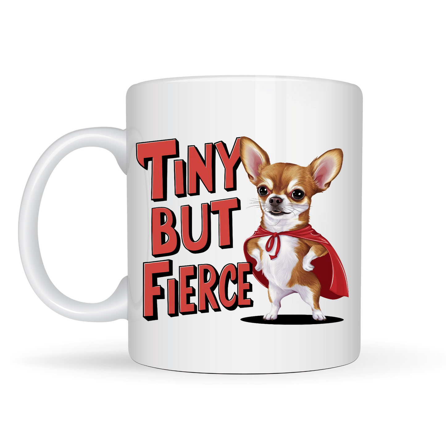 Funny Chihuahua Mug - Tiny But Fierce - Perfect Gift for Dog Lovers!"