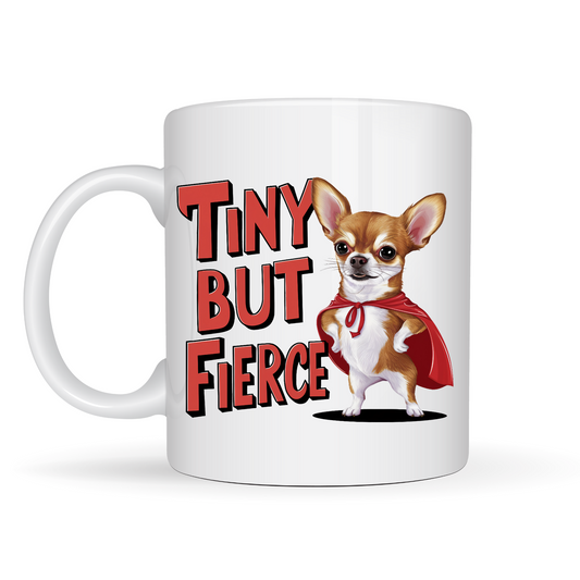 Funny Chihuahua Mug - Tiny But Fierce - Perfect Gift for Dog Lovers!"